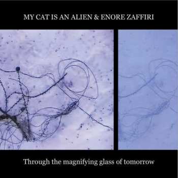 Album My Cat Is An Alien: Through The Magnifying Glass Of Tomorrow
