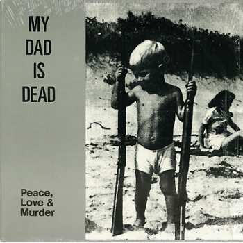 Album My Dad Is Dead: Peace, Love & Murder