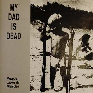LP My Dad Is Dead: Peace, Love & Murder 401571