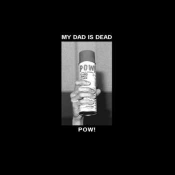 LP My Dad Is Dead: Pow! CLR 501569