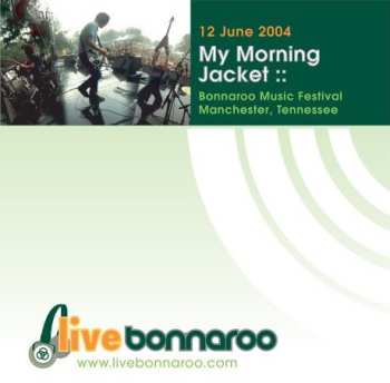 My Morning Jacket: 12 June 2004 Bonnaroo Music Festival Manchester, Tennessee