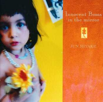 Album Jun Miyake: Innocent Bossa In The Mirror