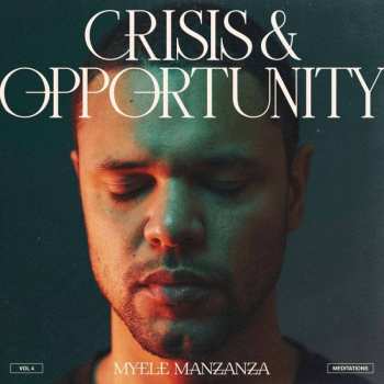 LP Myele Manzanza: Crisis & Opportunity (Vol​.​4) (Meditations )