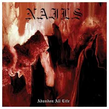 Album Nails: Abandon All Life