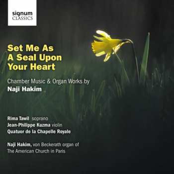 Album Naji Hakim: Set Me As A Seal Upon Your Heart Für Sopran & Orgel