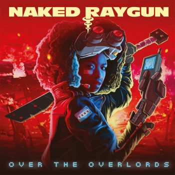 Naked Raygun: Over The Overlords