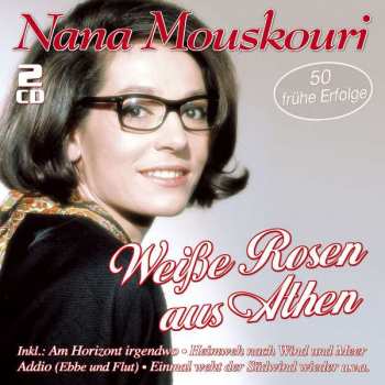 Nana Mouskouri: Weisse Rosen Aus Athen - 50 Frühe Erfolge