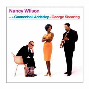 Nancy Wilson With Cannonball Adderley & George Shearing: Nancy Wilson With Cannonball Adderley & George Shearing