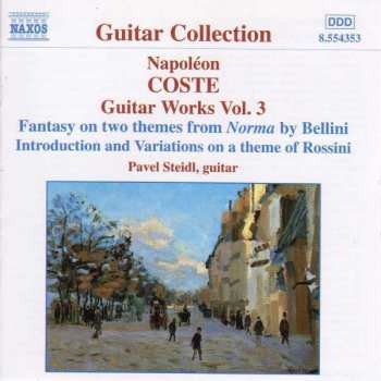 Album Napoléon Coste: Guitar Works Vol. 3: Fantasy On Two Themes From Norma By Bellini / Introduction And Variations On A Theme Of Rossini / Opp. 14-19