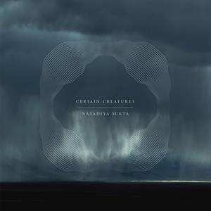 Album Certain Creatures: Nasadiya Sukta