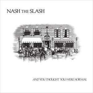 Album Nash The Slash: And You Thought You Were Normal