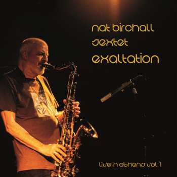 Nat Birchall Sextet: Exaltation - Live In Athens Vol.1