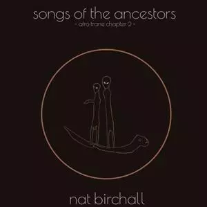 Nat Birchall: Song Of The Ancestors - Afro Trane Chapter 2