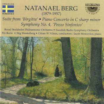Album Natanael Berg: Suite From "Birgitta" : Piano Concerto In C Sharp Minor : Symphony No. 4 'Pezzo Sinfonico'