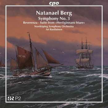 Album Natanael Berg: Symphony No. 3 • Reverenza • Suite From »Hertiginnans Friare«