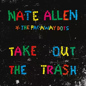 Nate Allen & The Pac-Away Dots: Take Out The Trash