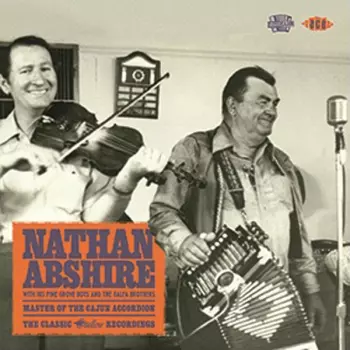 Nathan Abshire: Master Of The Cajun Accordion ~ The Classic Swallow Recordings