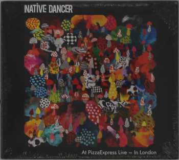 Album Native Dancer: At Pizzaexpress Live - In London