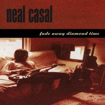 CD Neal Casal: Fade Away Diamond Time 386941