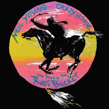 Album Neil Young & Crazy Horse: Way Down In The Rust Bucket