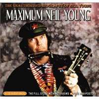 Album Neil Young: Maximum Neil Young (the unauthorised biography of Neil Young)