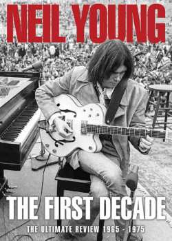 Neil Young: The First Decade: The Ultimate Review