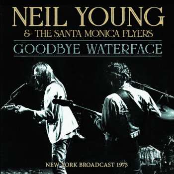 Album Neil Young & The Santa Monica Flyers: Goodbye Waterface