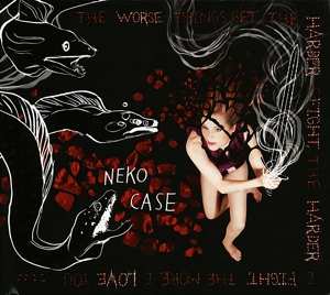 Album Neko Case: The Worse Things Get, The Harder I Fight, The Harder I Fight, The More I Love You