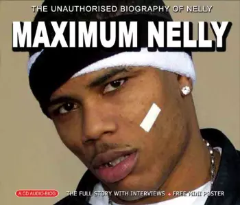 Maximum Nelly (The Unauthorised Biography Of Nelly)
