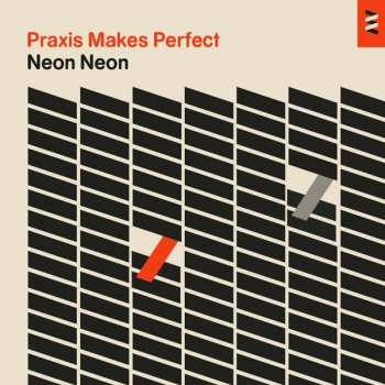 Album Neon Neon: Praxis Makes Perfect