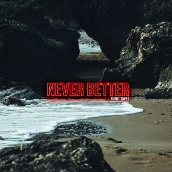 Album The Burnt Tapes: Never Better