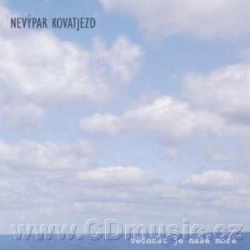 Album Nevýpar Kovatjezd: Věčnost Je Naše Moře