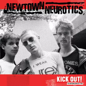Newtown Neurotics: Kick Out!