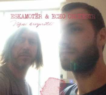 Album Eskamotër & Echo Orchestr: Něžné krveprolití