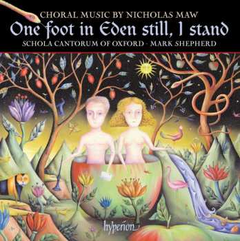 Album Nicholas Maw: One Foot In Eden Still, I Stand