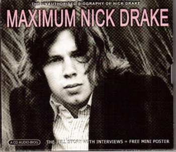Nick Drake: Maximum Nick Drake (The Unauthorised Biography Of Nick Drake)