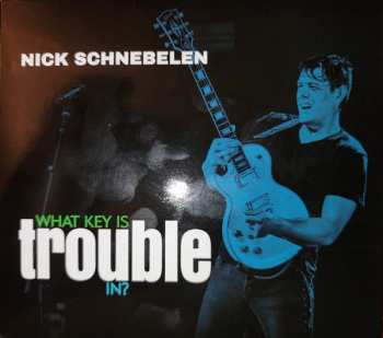 Album Nick Schnebelen: What Key Is Trouble In?