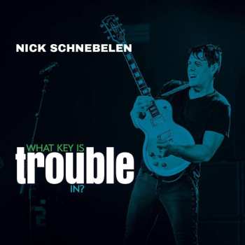 CD Nick Schnebelen: What Key Is Trouble In? 493647
