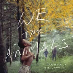 Nick Zammuto: We The Animals: An Original Motion Picture Soundtrack