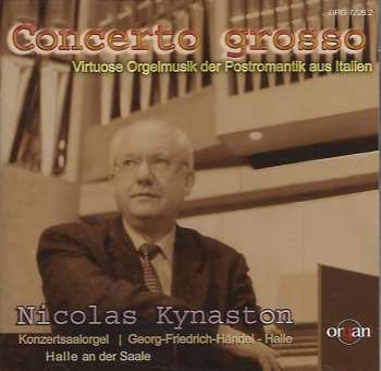 Album Nicolas Kynaston: Concerto Grosso (Virtuose Orgelmusik der Postromantik aus Italien)