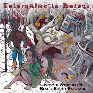 Nicole Mitchell's Black Earth Ensemble: Intergalactic Beings