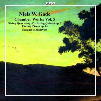 Album Niels Wilhelm Gade: Chamber Works Vol. 5 (String Quartet Op. 63 ∙ String Quintet Op. 8 ∙ Fantasy Pieces Op. 43)