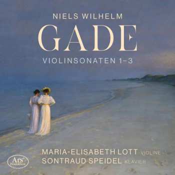 CD Niels Wilhelm Gade: Sonaten Für Violine & Klavier Nr.1-3 328202