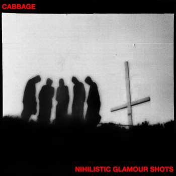 Album Cabbage: Nihilistic Glamour Shots