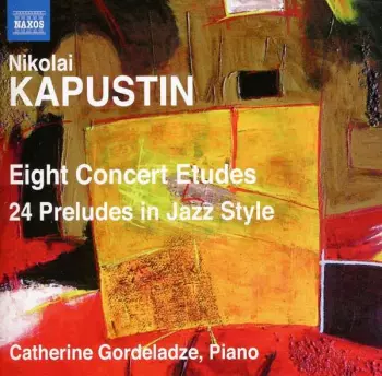 Nikolai Kapustin: Eight Concert Etudes • 24 Preludes In Jazz Style