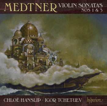 Nikolai Medtner: Sonates Pour Violon Nos 1 & 3