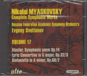 CD Nikolai Myaskovsky: Complete Symphonic Works • Volume 17: Alastor, Symphonic Poem Op. 14; Lyric Concertino In G Major, Op. 32/3; Sinfonietta In A Minor, Op. 68/2  186054