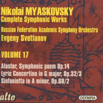 Album Nikolai Myaskovsky: Complete Symphonic Works • Volume 17: Alastor, Symphonic Poem Op. 14; Lyric Concertino In G Major, Op. 32/3; Sinfonietta In A Minor, Op. 68/2 