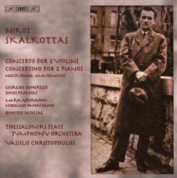 Nikos Skalkottas: Concerto For 2 Violins • Concertino For 2 Pianos • Nocturnal Amusement