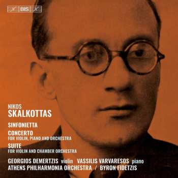 Nikos Skalkottas: Sinfonietta; Concerto For Violin, Piano And Orchestra; Etc.